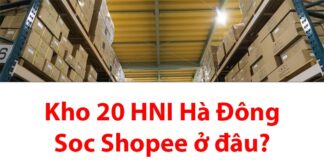 Kho 20 HNI Hà Đông Soc ở đâu? Bao lâu nhận được hàng? Kho 20 HNI Hà Đông Soc