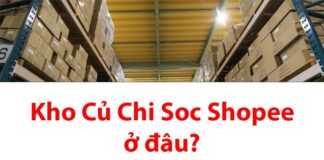 Kho Củ Chi Soc Shopee ở đâu? Bao lâu nhận được hàng? Kho Củ Chi Soc Shopee ở đâu