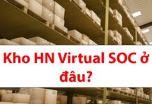 Kho HN Virtual SOC ở đâu? Hàng đến kho bao lâu nhận được? Địa chỉ kho HN Virtual SOC ở đâu?