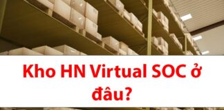 Kho HN Virtual SOC ở đâu? Hàng đến kho bao lâu nhận được? Địa chỉ kho HN Virtual SOC ở đâu?