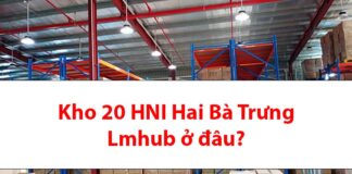 Địa chỉ kho 20 HNI Hai Bà Trưng Lmhub ở đâu?