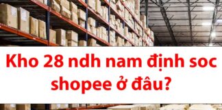 Địa chỉ kho 28 NDH Nam Định SOC Shopee ở đâu?