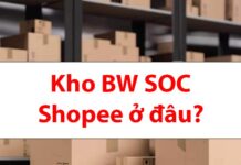 Kho BW SOC Shopee ở đâu? Hàng đến kho bao lâu được nhận? Kho BW SOC Shopee ở đâu