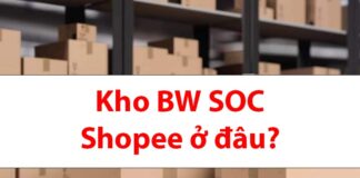 Kho BW SOC Shopee ở đâu? Hàng đến kho bao lâu được nhận? Kho BW SOC Shopee ở đâu