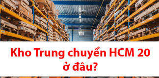 Địa chỉ kho Trung Chuyển Hồ Chí Minh 20 ở đâu? Kho trung chuyển HCM 20 ở đâu