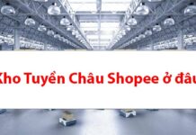 Kho Tuyền Châu Shopee ở đâu? Hàng về Việt Nam bao lâu?