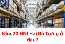 Kho 20 HNI Hai Bà Trưng ở đâu? Bao lâu nhận được hàng? Kho 20 HNI Hai Bà Trưng ở đâu?