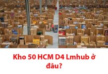 Kho 50 HCM D4 Lmhub ở đâu? Bao lâu nhận được hàng? kho 50 hcm d4 lmhub ở đâu