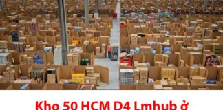 Kho 50 HCM D4 Lmhub ở đâu? Bao lâu nhận được hàng? kho 50 hcm d4 lmhub ở đâu