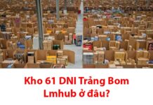 Kho 61 DNI Trảng Bom Lmhub ở đâu? Bao lâu nhận được hàng? Kho 61 DNI Trảng Bom Lmhub ở đâu?