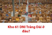 Kho 61 DNI Trảng Dài ở đâu? Bao lâu nhận được hàng? Kho 61 DNI Trảng Dài ở đâu?