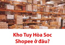 Kho Tuy Hòa Soc Shopee ở đâu? Bao lâu nhận được hàng? Kho Tuy Hòa Soc shopee ở đâu