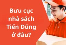 Bưu cục nhà sách Tiến Dũng ở đâu? Bao lâu nhận được hàng? Bưu cục nhà sách tiến dũng ở đâu