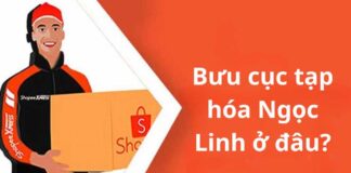 Bưu cục tạp hóa Ngọc Linh ở đâu? Bao lâu nhận được hàng? Bưu cục tạp hóa Ngọc Linh ở đâu?