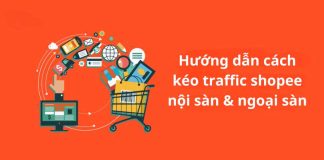 Hướng dẫn chi tiết cách kéo Traffic về Shopee mới nhất 2024 Cách kéo traffic shopee nội sàn & ngoại sàn